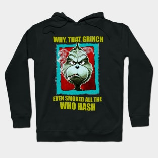 WHY, THAT GRINCH EVEN SMOKED ALL THE WHO HASH Hoodie